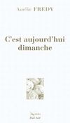 C'est aujourd'hui dimanche, roman de Aurélie Fredy, chez Elan Sud