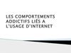 LES COMPORTEMENTS ADDICTIFS LIES A L'USAGE D’INTERNET